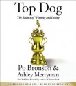 Top Dog: The Science of Winning and Losing - Po Bronson, Ashley Merryman