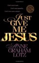 Just Give Me Jesus - Anne Graham Lotz