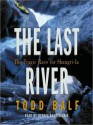 The Last River: The Tragic Race for Shangri-la (Audio) - Todd Balf, Dennis Boutsikaris