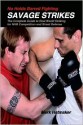 No Holds Barred Fighting: Savage Strikes: The Complete Guide to Real World Striking for NHB Competition and Street Defense - Mark Hatmaker, Doug Werner