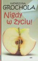 Nigdy w życiu! - Katarzyna Grochola