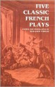 Five Classic French Plays - Wallace Fowlie