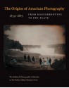 The Origins of American Photography: From Daguerreotype to Dry-Plate, 1839-1885: The Hallmark Photographic Collection at The Nelson-Atkins Museum of Art - Keith F. Davis, Jane L. Aspinwall