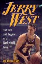 Jerry West: The Life and Legend of a Basketball Icon - Roland Lazenby