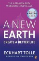 New Earth: Create a Better Life - Eckhart Tolle