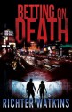 Betting On Death - Richter Watkins