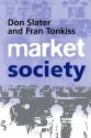 Market Society: Markets and Modern Social Theory - Don Slater, Fran Tonkiss