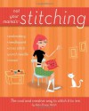 Not Your Mama's Stitching: The Cool and Creative Way to Stitch It To 'Em - Kate Shoup Welsh