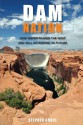 Dam Nation: How Water Shaped the West and Will Determine Its Future - Stephen Grace