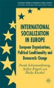 International Socialization in Europe: European Organizations, Political Conditionality and Democratic Change - Frank Schimmelfennig, Stefan Engert, Heiko Knobel