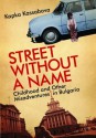 Street Without a Name: Childhood and Other Misadventures in Bulgaria - Kapka Kassabova