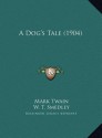 A Dog's Tale (1904) a Dog's Tale (1904) - Mark Twain, W. T. Smedley