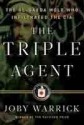 The Triple Agent: The al-Qaeda Mole who Infiltrated the CIA - Joby Warrick