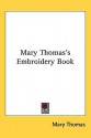 Mary Thomas's Embroidery Book - Mary Thomas