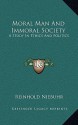 Moral Man and Immoral Society: A Study in Ethics and Politics - Reinhold Niebuhr