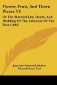 Flower, Fruit, and Thorn Pieces V1: Or the Married Life, Death, and Wedding of the Advocate of the Poor (1845) - Jean Paul Friederich Richter, Edward Henry Noel