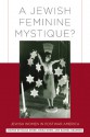 A Jewish Feminine Mystique?: Jewish Women in Postwar America - Hasia R. Diner, Rachel Kranson, Shira Kohn, Joyce Antler, Giovanna Del Negro, Daniel Horowitz, Rebecca Kobrin, Kathleen Laughlin, Raymond Mohl, Audrey Nasar, Barbara Sicherman, Nancy Sinkoff, Judith Smith, Deborah Waxman, Rebecca Wolf