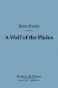 A Waif of the Plains (Barnes & Noble Digital Library) - Bret Harte