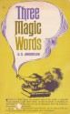 Three Magic Words: The Key to Power, Peace and Plenty - Uell Stanley Andersen