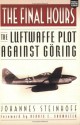 The Final Hours: The Luftwaffe Plot Against Goring - Johannes Steinhoff