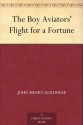 The Boy Aviators' Flight for a Fortune - John Henry Goldfrap, Charles L. (Charles Lewis) Wrenn