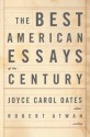 The Best American Essays of the Century - Joyce Carol Oates, Robert Atwan