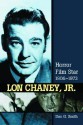 Lon Chaney, Jr.: Horror Film Star, 1906-1973 - Don G. Smith