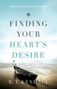 Finding Your Heart's Desire: Ambition, Motivation and True Success - R.T. Kendall