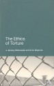 The Ethics of Torture - J. Jeremy Wisnewski, R. D. Emerick