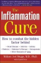 The Inflammation Cure: Simple Steps for Reversing heart disease, arthritis, asthma, diabetes, Alzheimer's disease, osteopor - William Joel Meggs, Carol Svec