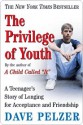 Privilege of Youth: A Teenager's Story of Longing for Acceptance and Friendship - Dave Pelzer