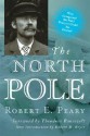 The North Pole: Its Discovery in 1909 Under the Auspices of the Peary Arctic Club - Robert Peary, Theodore Roosevelt