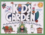 Kids Garden!: The Anytime, Anyplace Guide to Sowing & Growing Fun - Avery Hart, Paul Mantell, Loretta Braren