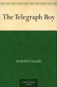 The Telegraph Boy - Horatio Alger Jr.