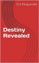 Destiny Revealed (The Destiny Trilogy) - Cris Pasqueralle