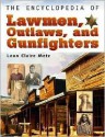 The Encyclopedia of Lawmen, Outlaws, and Gunfighters - Leon Claire Metz