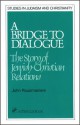 A Bridge to Dialogue: The Story of Jewish-Christian Relations (A Stimulus Book) - John Rousmaniere, Leon Klenicki, Bnai Brith