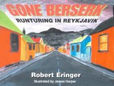 Gone Berserk: Runturing in Reykjavik - Robert Eringer, James Harper