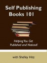 Self Publishing Books 101: Helping You Get Published and Noticed! - Shelley Hitz