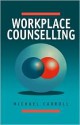 Workplace Counselling: A Systematic Approach to Employee Care - Michael Carroll