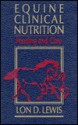 Equine Clinical Nutrition: Feeding and Care - Lon D. Lewis, Bart L. Lewis, Anthony Knight