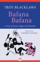 Bafana Bafana: A Story of Soccer, Magic and Mandela - Troy Blacklaws, Andrew Stooke