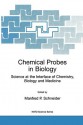 Chemical Probes in Biology: Science at the Interface of Chemistry, Biology and Medicine - Manfred Schneider