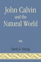 John Calvin and the Natural World - Davis Young