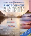 The Digital Photographer's Guide to Photoshop Elements, Revised & Updated: Improve Your Photos and Create Fantastic Special Effects - Barry Beckham