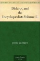 Diderot and the Encyclopædists Volume II. - John Morley