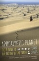 Apocalyptic Planet: Field Guide to the Everending Earth - Craig Childs