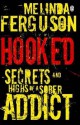 Hooked - Secrets and Highs of a Sober Addict - Melinda Ferguson