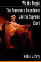 We the People: The Fourteenth Amendment and the Supreme Court - Michael J. Perry