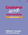 Grammar in Use Intermediate Workbook - William R. Smalzer, Raymond Murphy